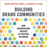 Building Brand Communities: How Organizations Succeed by Creating Belonging B0FVB73PDW Book Cover