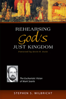 Rehearsing God's Just Kingdom: The Eucharistic Vision of Mark Searle 0814662722 Book Cover