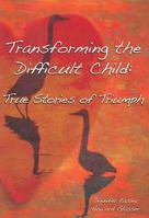 Transforming The Difficult Child: True Stories of Triumph 0967050790 Book Cover