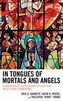 In Tongues of Mortals and Angels: A Deconstructive Theology of God-Talk in Acts and Corinthians 1978706812 Book Cover
