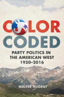 Color Coded: Party Politics in the American West, 1950–2016 0806161698 Book Cover