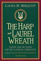 The Harp and Laurel Wreath: Poetry and Dictation for the Classical Curriculum 0898707161 Book Cover