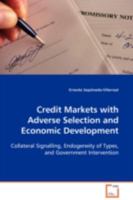 Credit Markets with Adverse Selection and Economic Development: Collateral Signalling, Endogeneity of Types, and Government Intervention 3639094867 Book Cover