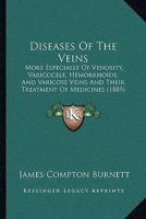 Diseases of the Veins: More Especially of Venosity, Varicocele, Haemorrhoids, and Varicose Veins, and the Treatment by Medicines 1016158173 Book Cover