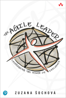 The Agile Leader: Leveraging the Power of Influence 0136660428 Book Cover