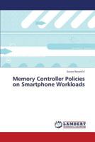 Memory Controller Policies on Smartphone Workloads 3659378690 Book Cover