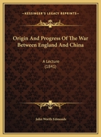 Origin And Progress Of The War Between England And China: A Lecture 1161917411 Book Cover