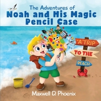 The Adventures of Noah and His Magic Pencil Case: A Trip To The Beach 1917553250 Book Cover