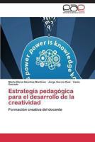 Estrategia pedagógica para el desarrollo de la creatividad: Formación creativa del docente 3847359037 Book Cover