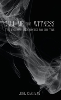 Call Me the Witness: The Wisdom of Ecclesiastes for Our Time 1087854032 Book Cover