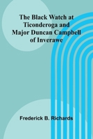 The Black Watch At Ticonderoga And Major Duncan Campbell Of Inverawe 9367246498 Book Cover
