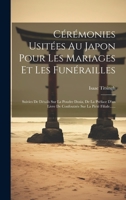 Cérémonies Usitées Au Japon Pour Les Mariages Et Les Funérailles: Suivies De Détails Sur La Poudre Dosia, De La Préface D'un Livre De Confoutzée Sur La Piété Filiale...... 1021025119 Book Cover