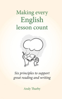 Making Every English Lesson Count: Six principles to support great reading and writing (Making Every Lesson Count) 1785831798 Book Cover