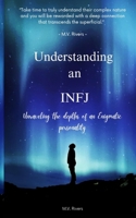 Understanding an INFJ: Unraveling the Depths of an Enigmatic Personality B0HDGKV6ZP Book Cover