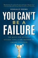 You Can't Be a Failure: The Quest for Meaning, Success, Love, & the Freedom to Choose Your Path 1641110341 Book Cover