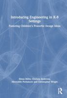 Introducing Engineering in K-8 Settings: Fostering Children's Powerful Design Ideas 1032456728 Book Cover