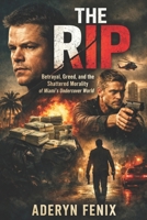 THE RIP: Betrayal, Greed, and the Shattered Morality of Miami's Undercover World B0GMRCZW9G Book Cover