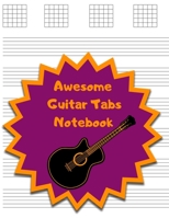 Awesome Guitar Tabs Notebook: Guitar Chord and Tablature Writing Paper, Blank Sheet Music For Guitar, Large Print, Great For Kids, Place For Song Title And Artist Name On Every Page 1711183113 Book Cover