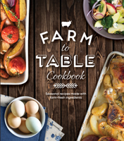 Farm to Table Cookbook: Seasonal Recipes Made With Farm-Fresh Ingredients 164558870X Book Cover