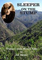 Sleeper on the Stump: Orange County History Talks by Jim Sleeper 1979532710 Book Cover