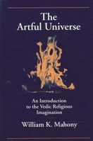 The Artful Universe: An Introduction to the Vedic Religious Imagination (S U N Y Series in Hindu Studies) 0791435806 Book Cover