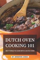 Dutch Oven Cooking 101: Best Things to Cook with a Dutch Oven 1081788240 Book Cover