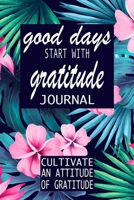 Good Days Start With Gratitude: A 52 Week Guide To Cultivate An Attitude Of Gratitude: Gratitude Journal | motivational quotes notebook 1692455311 Book Cover