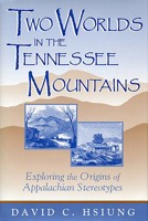 Two Worlds in the Tennessee Mountains: Exploring the Origins of Appalachian Stereotypes 0813156181 Book Cover