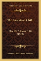 The American Child: May 1922-August 1922 0548811156 Book Cover