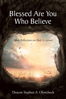 Blessed Are You Who Believe: More Reflections on Holy Scripture 1098075110 Book Cover