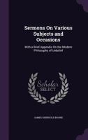 Sermons on Various Subjects and Occasions: With a Brief Appendix on the Modern Philosophy of Unbelief 1377472442 Book Cover