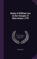 Reply of William Lee to the charges of Silas Deane 1779 3337947336 Book Cover