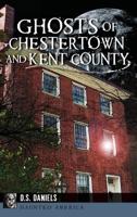 Ghosts of Chestertown and Kent County 1626199698 Book Cover