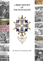 A Brief History of the Huguenots 0986396303 Book Cover