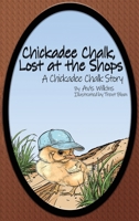 Chickadee Chalk, Lost at the Shops: A Chickadee Chalk Story 1763500934 Book Cover