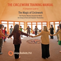 The Circlework Training Manual: A Companion Guide to The Magic of Circlework: The Practice Women Around the World are Using to Heal and Empower Themselves 0999342509 Book Cover
