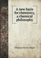 A New Basis for Chemistry: A Chemical Philosophy 1145370047 Book Cover