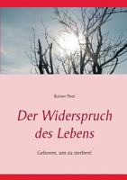 Der Widerspruch des Lebens: Geboren, um zu sterben! 3735777880 Book Cover