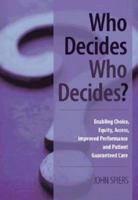 Who Decides Who Decides: Enabling Choice, Equity, Access, Improved Performance and Patient Guaranteed Care 1846192765 Book Cover