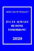 Why do it Today? When it can be done Tomorrow! 2020: Weekly Monthly Agenda for Procrastinators Blue and White Cover 1674529120 Book Cover