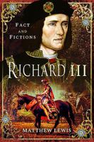 Richard III: Fact and Fictions 1526727978 Book Cover
