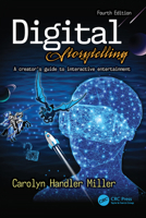 Digital Storytelling 4e: A Creator's Guide to Interactive Entertainment 1138341606 Book Cover