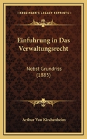 Einfuhrung in Das Verwaltungsrecht: Nebst Grundriss (1885) 1161147012 Book Cover