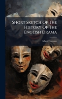 Short Sketch Of The History Of The English Drama 102477497X Book Cover