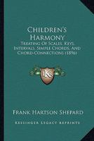 Children's Harmony: Treating Of Scales, Keys, Intervals, Simple Chords, And Chord-Connections 1165370441 Book Cover
