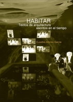 Habitar. Textos de arquitectura escritos en el tiempo (Spanish Edition) 1643608045 Book Cover