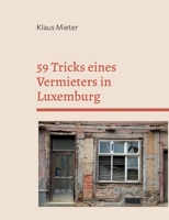 59 Tricks eines Vermieters in Luxemburg: Plus 8 Tricks eines vereidigten Gutachters.Nach wahren Begebenheiten.. 3755757850 Book Cover