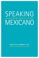 Speaking Mexicano: Dynamics of Syncretic Language in Central Mexico 0816532850 Book Cover