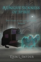 A Unique Sickness of Spirit (The Citadel of the Last Gathering) 1537466577 Book Cover