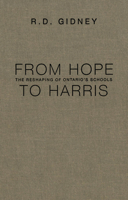 From Hope to Harris: The Reshaping of Ontario's Schools 0802081258 Book Cover